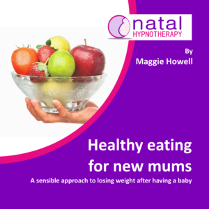 Healthy eating for new mums hypnobirthing by Maggie Howell